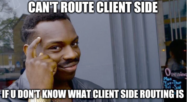 Can't route client side if you don't know what client-side routing is