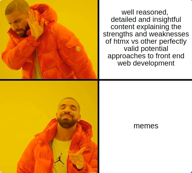 Drake: well reasoned content explaining strengths and weaknesses of htmx vs memes