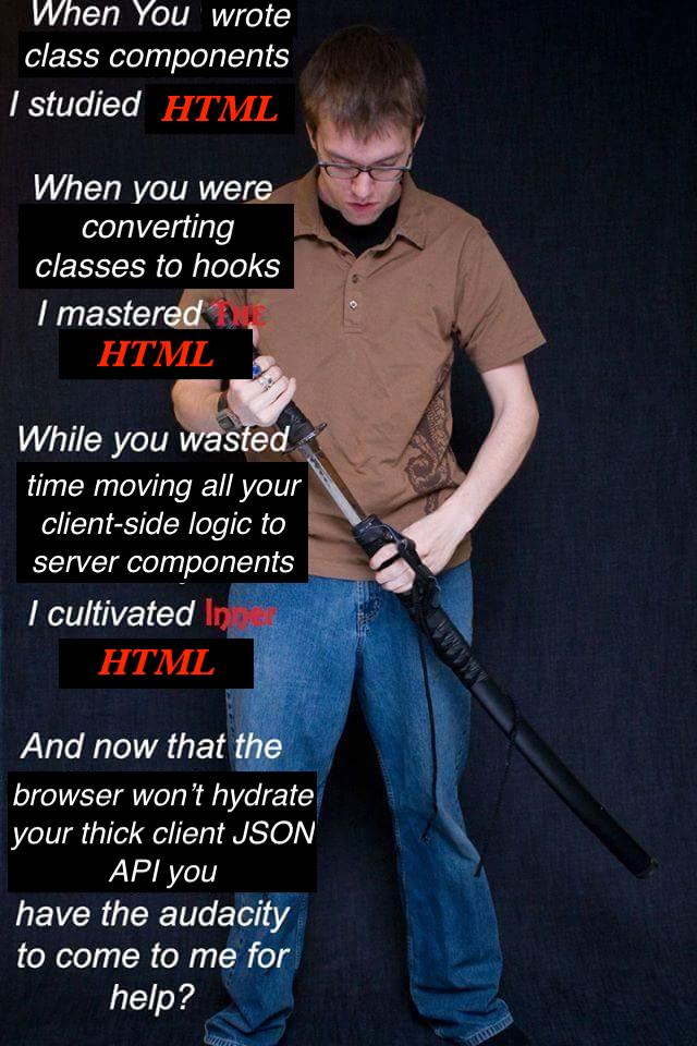 When you wrote class components I studied HTML
